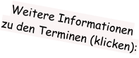Weitere Informationen  zu den Terminen (klicken):